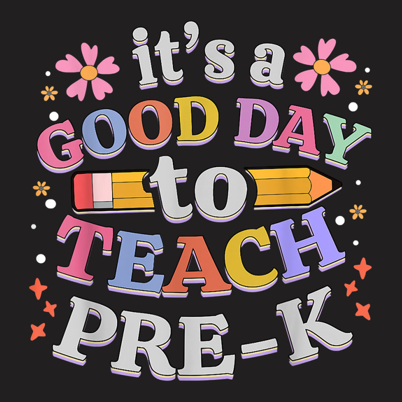 Its A Good Day To Teach Pre-k Teacher T-shirt | Artistshot