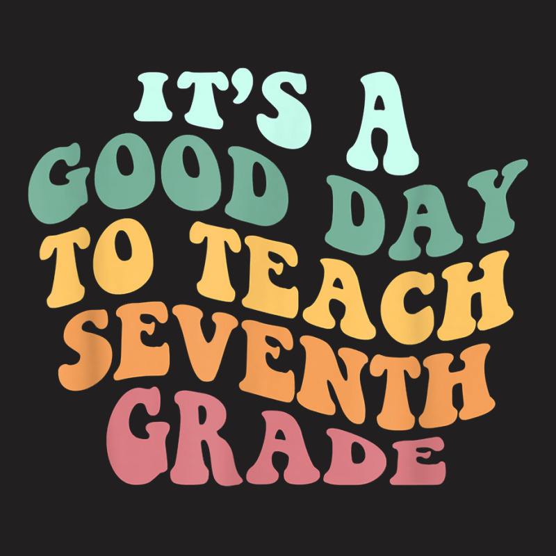 Its A Good Day To Teach Seventh Grade Teacher Back School T-shirt | Artistshot