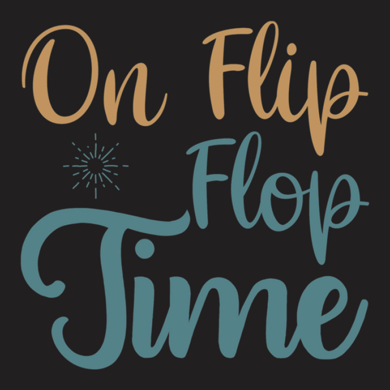 On Flip Flop Time T-shirt | Artistshot