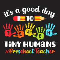 Its A Good Day To Teach Tiny Humans Preschool Teacher T-shirt | Artistshot