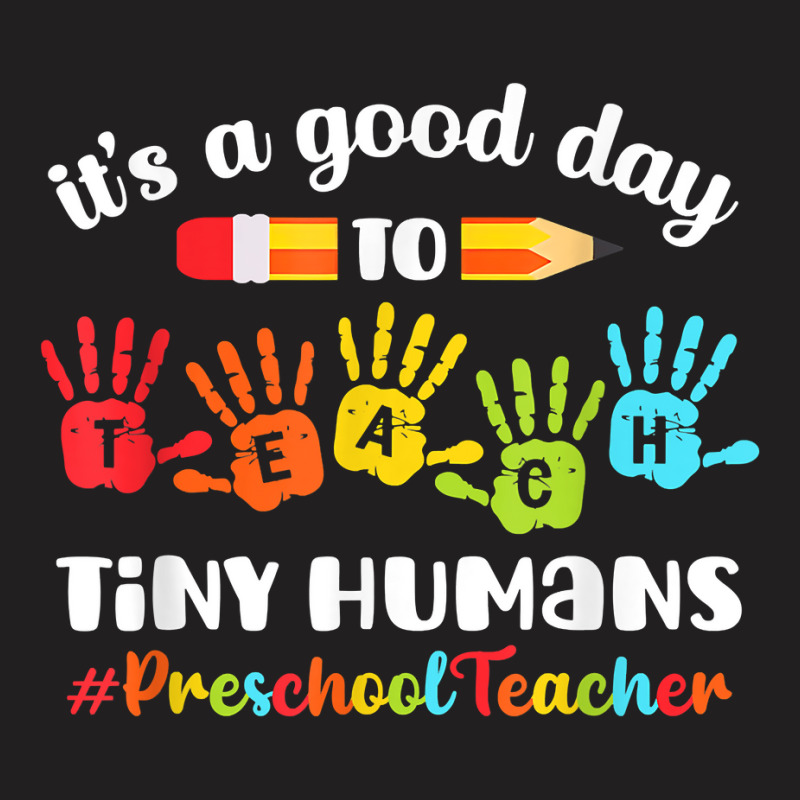 Its A Good Day To Teach Tiny Humans Preschool Teacher T-shirt | Artistshot