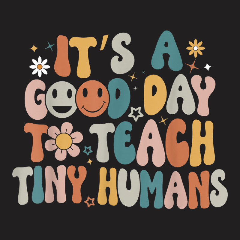 Its A Good Day To Teach Tiny Humans Teacher Back To School T-shirt | Artistshot