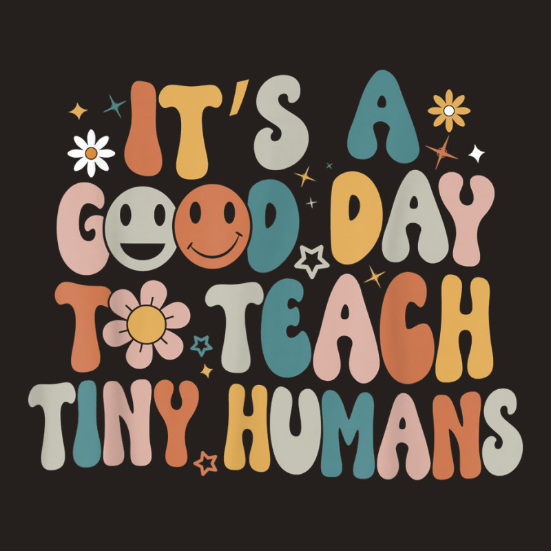 Its A Good Day To Teach Tiny Humans Teacher Back To School Tank Top | Artistshot