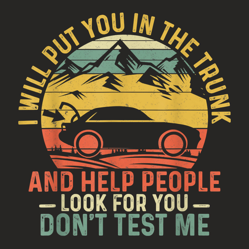 I Will Put You In The Trunk And Help People Funny Saying T Shirt Ladies Fitted T-Shirt by fashyshaevozho | Artistshot