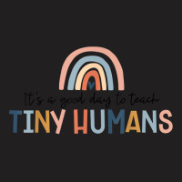 Its A Good Day To Teach Tiny Humans Teacher T-shirt | Artistshot