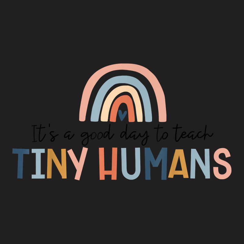 Its A Good Day To Teach Tiny Humans Teacher T-shirt | Artistshot