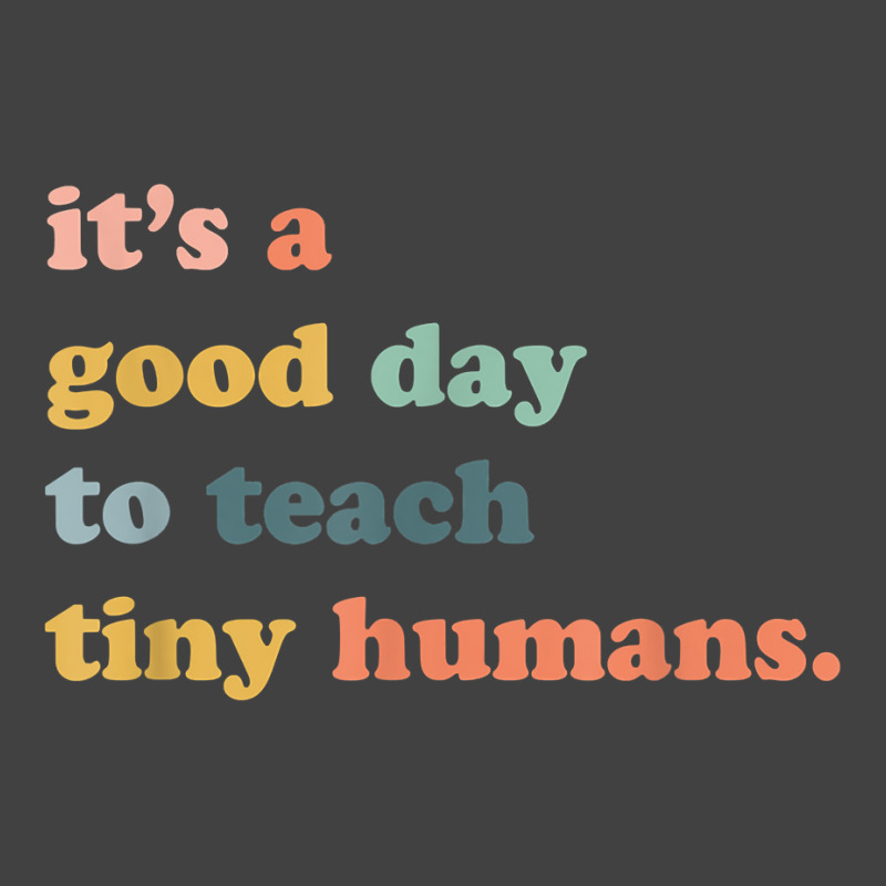 Its A Good Day To Teach Tiny Humans, Teaching Life Vintage T-shirt | Artistshot