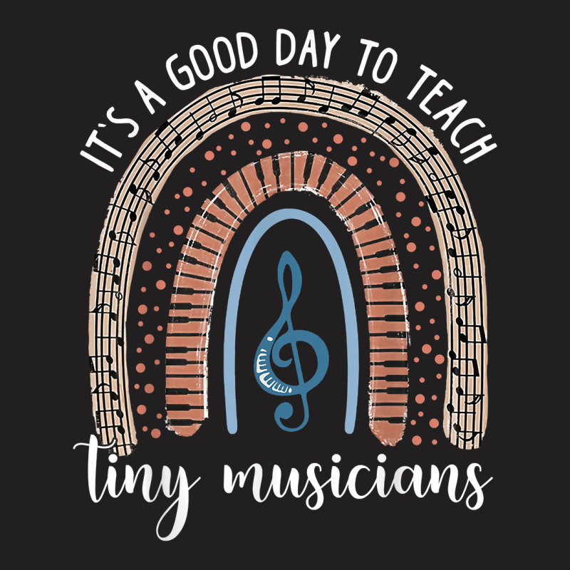 Its A Good Day To Teach Tiny Musicians Music Teacher Rainbow T-shirt | Artistshot