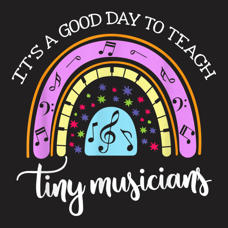 Its A Good Day To Teach Tiny Musicians Music Teachergift T-shirt | Artistshot