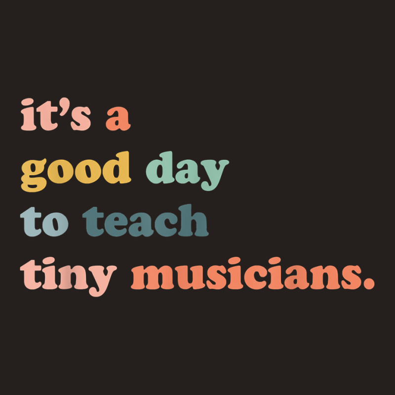 Its A Good Day To Teach Tiny Musicians, Music Teacher Tank Top | Artistshot