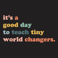 Its A Good Day To Teach Tiny World Changers, Teaching Life T-shirt | Artistshot