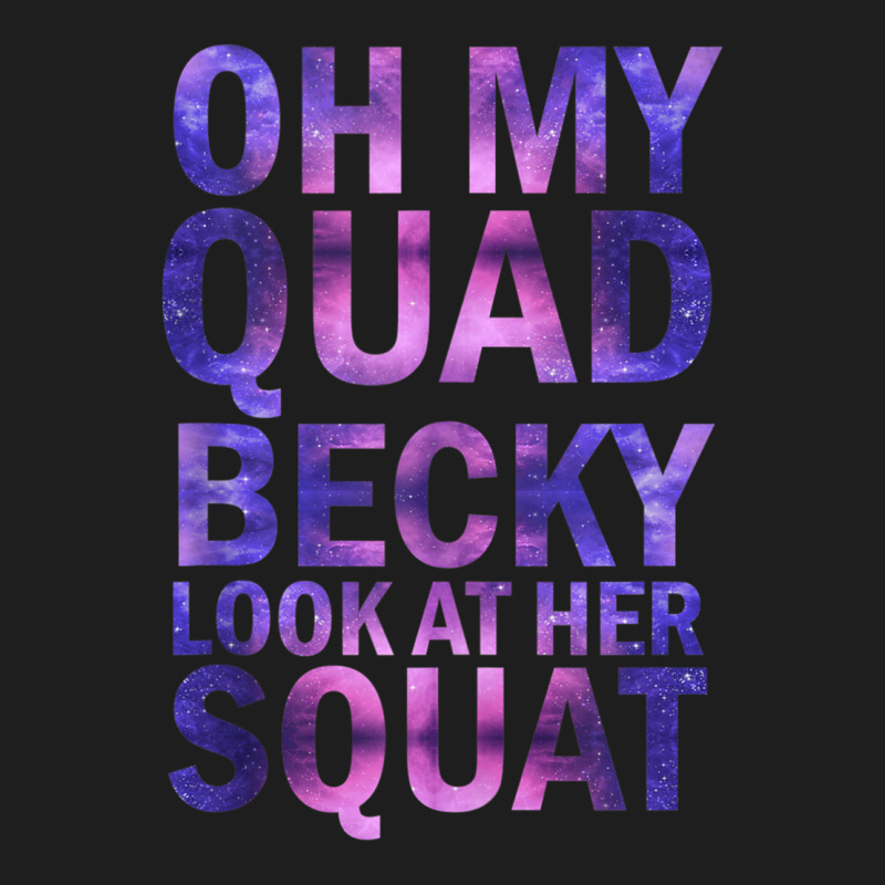 Oh My Quad Becky Look At Her Squat Tank Top Classic T-shirt by cm-arts | Artistshot