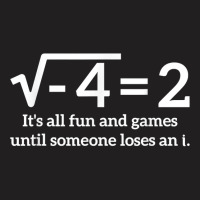 Its All Fun And Games Until Someone Loses An I Funny Math T-shirt | Artistshot