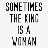 Womens Sometimes The King Is A Woman Tank Top Baby Beanies | Artistshot