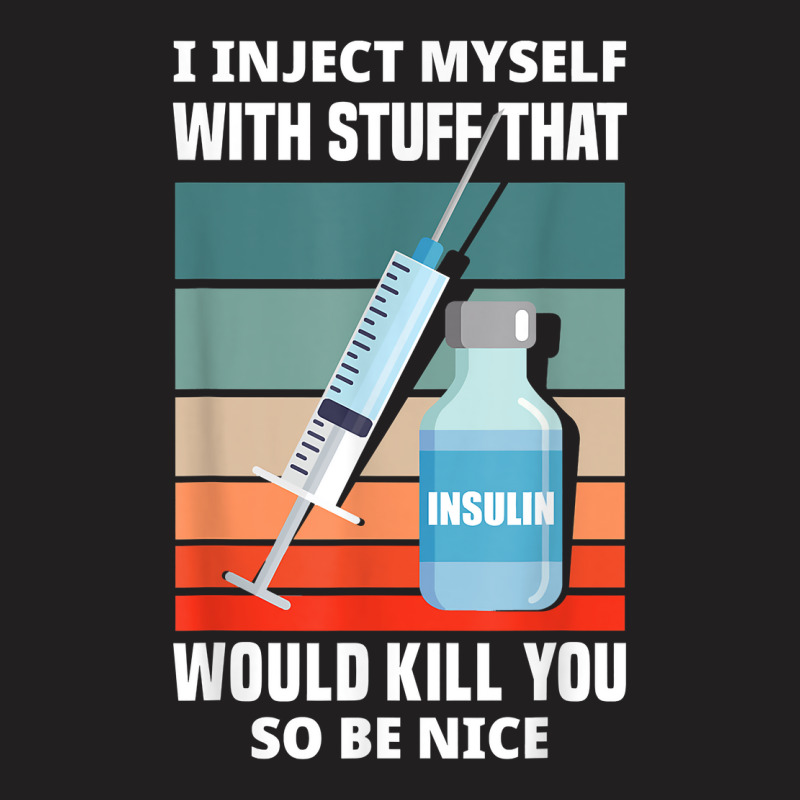 Funny Diabetic Type 1 Diabetes T1d I Inject Myself Insulin T Shirt T-shirt | Artistshot