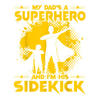 My Dad's A Superhero And I'm His Sidekick T Shirt Baby Tee | Artistshot