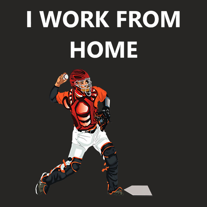 Funny Baseball Catcher Sayings. Funny I Work From Home Ladies Fitted T-Shirt by cm-arts | Artistshot