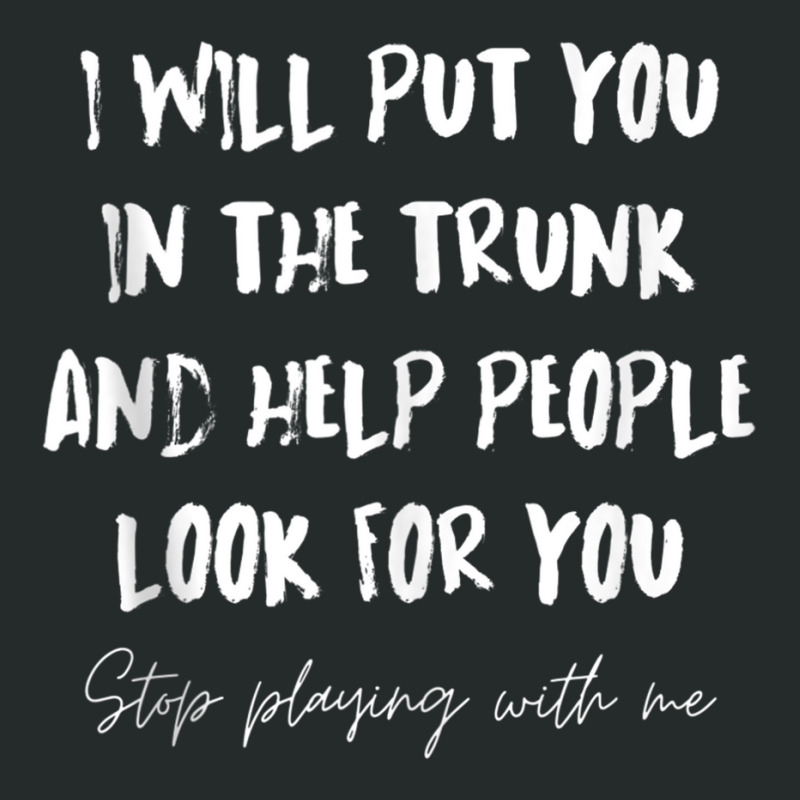 I Will Put You In A Trunk And Help People Look For You Funny Tank Top Women's Triblend Scoop T-shirt by cm-arts | Artistshot