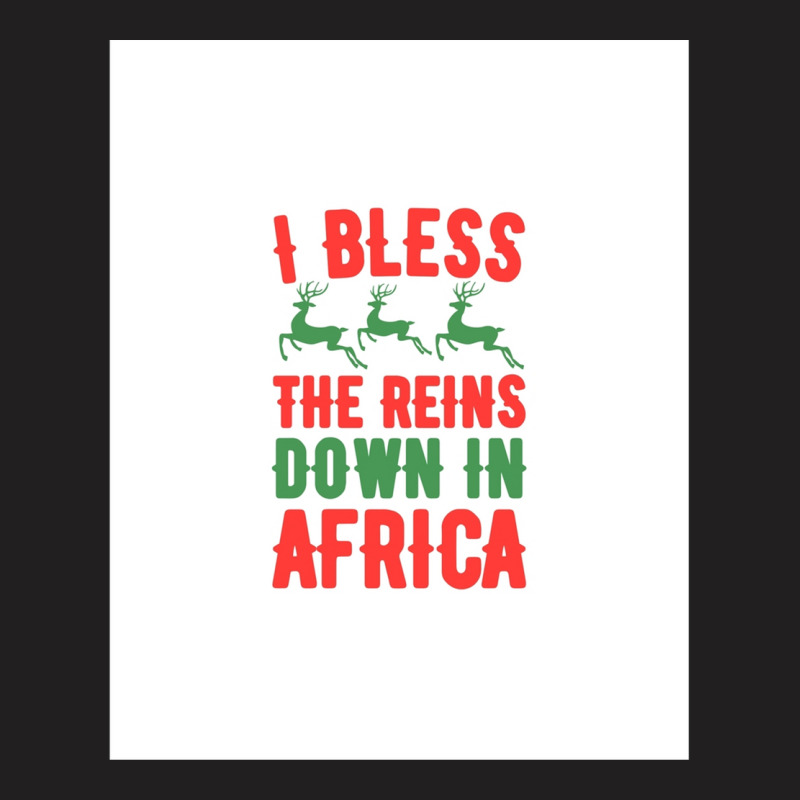 I Bless The Reins Down In Africa .png T-shirt | Artistshot