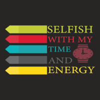 Selfish With My Time And Energy Lover Ladies Fitted T-shirt | Artistshot