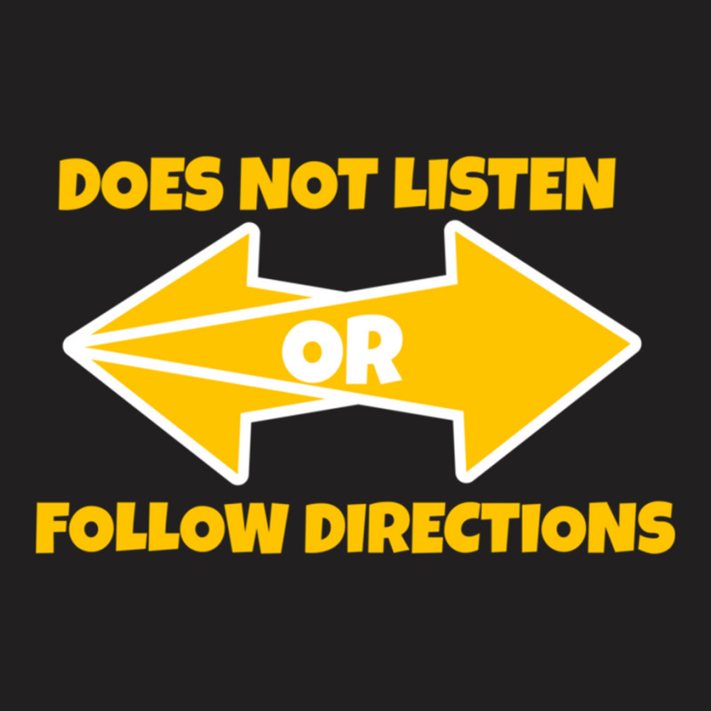 Does Not Listen Or Follow Directions  (24) T-shirt | Artistshot