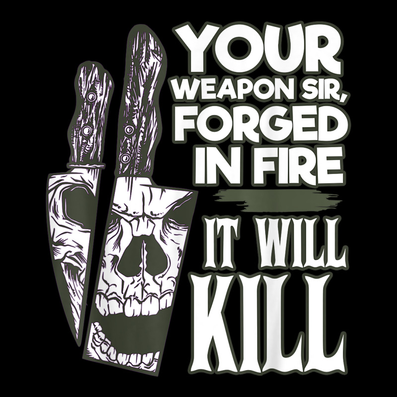 Your Weapon Sir Forged In Fire It Will Kill Sharp Knife T Shirt Long Sleeve Shirts | Artistshot