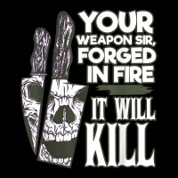 Your Weapon Sir Forged In Fire It Will Kill Sharp Knife T Shirt Lightweight Hoodie | Artistshot