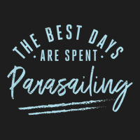 The Best Days Are Spent Parasailing Sayings Parasailer T Shirt Classic T-shirt | Artistshot