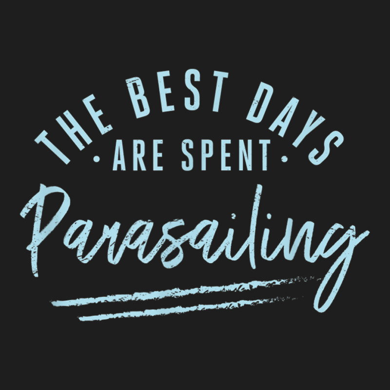 The Best Days Are Spent Parasailing Sayings Parasailer T Shirt Classic T-shirt by cm-arts | Artistshot