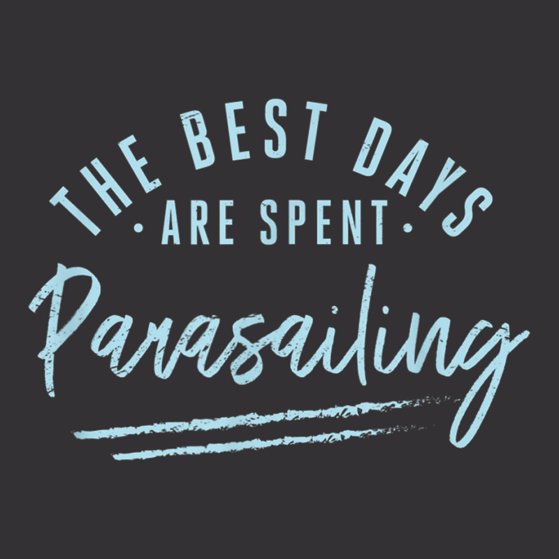 The Best Days Are Spent Parasailing Sayings Parasailer T Shirt Vintage Hoodie by cm-arts | Artistshot