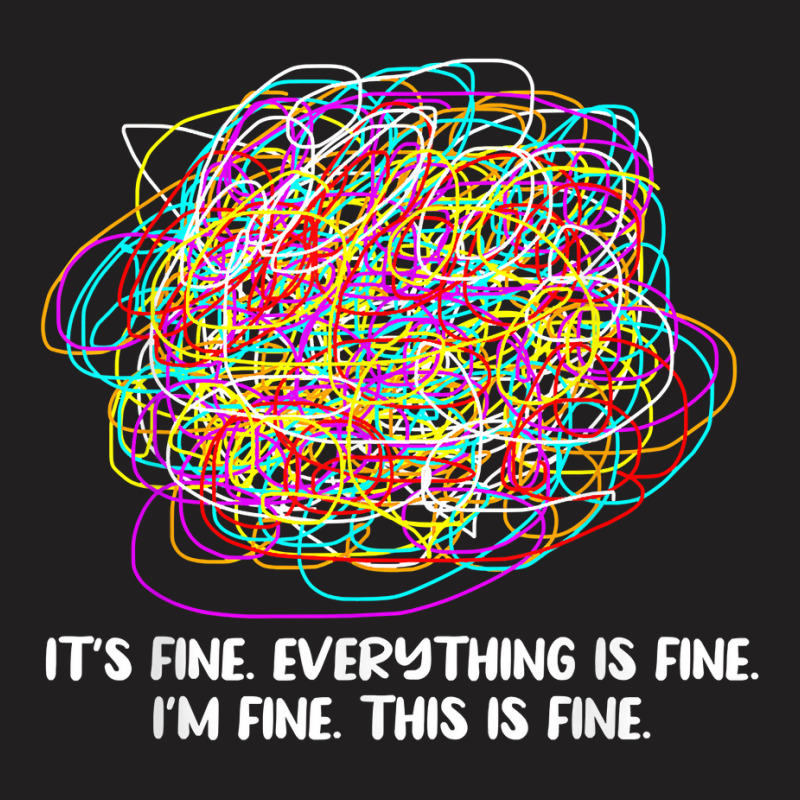 Its Fine Everything Is Fine Im Fine This Is Fine Teacher T-shirt | Artistshot