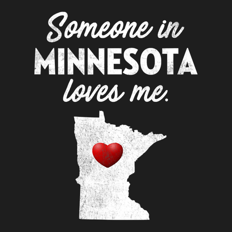 Someone In Minnesota Loves Me  Minnesota  Mn Classic T-shirt | Artistshot