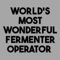 World's Most Wonderful Fermenter Operator T Shirt Toddler Sweatshirt | Artistshot