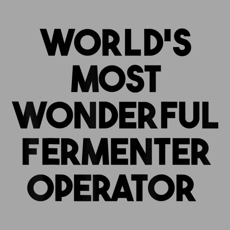 World's Most Wonderful Fermenter Operator T Shirt Toddler Sweatshirt by cm-arts | Artistshot