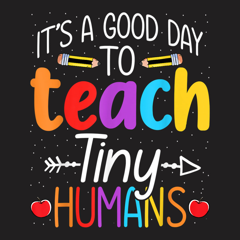 Its Good Day To Teach Tiny Humans Daycare Provider Teacher Xmasgift T-shirt | Artistshot