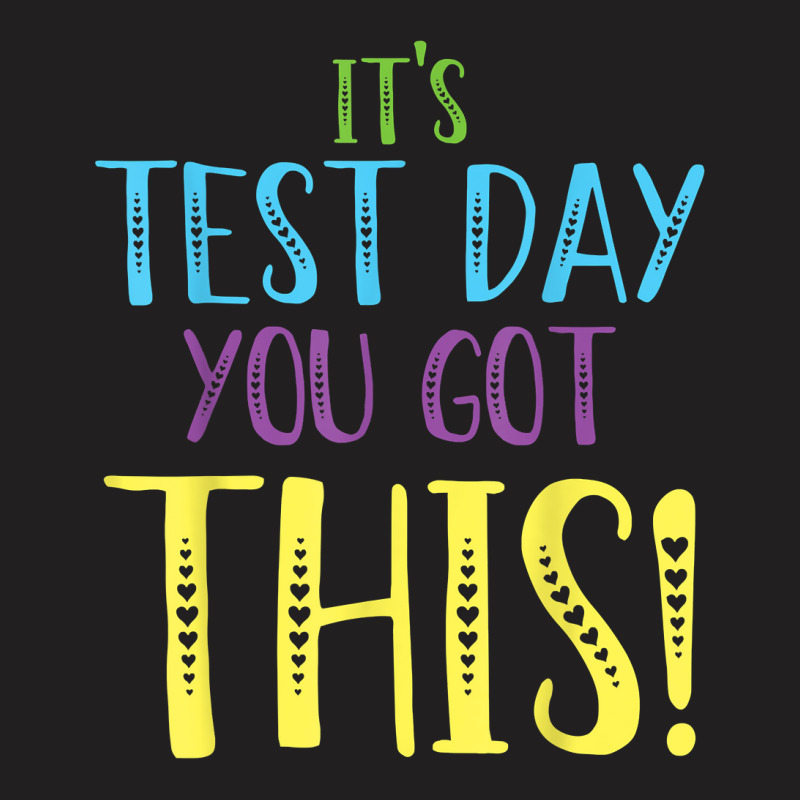 Its Test Day You Got This Teacher Testing Day T-shirt | Artistshot