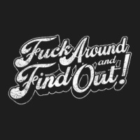 Fuck Around And Find Out Classic T-shirt | Artistshot