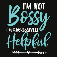 I'm Not Bossy I'm Aggressively Helpful I Am The Boss Sweatshirt Scorecard Crop Tee | Artistshot