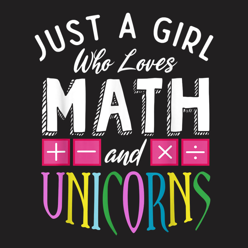 Just A Girl Who Loves Math Unicorns Funny Mathematics T-shirt | Artistshot