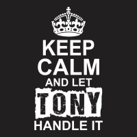Keep Calm And Let Tony Handle It T-shirt | Artistshot