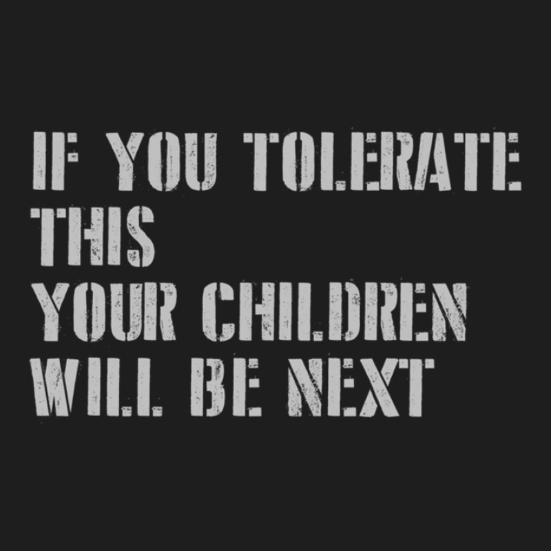 If You Tolerate This Your Children Will Be Next.png Classic T-shirt | Artistshot