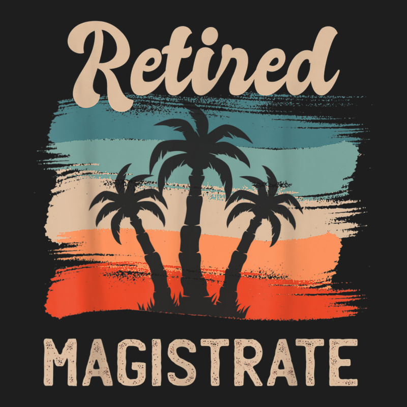 Retro Sunset Beach Retirement Quote Retired Magistrate Classic T-shirt by Posh | Artistshot