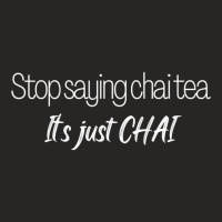 Stop Saying Chai Tea Ladies Fitted T-shirt | Artistshot