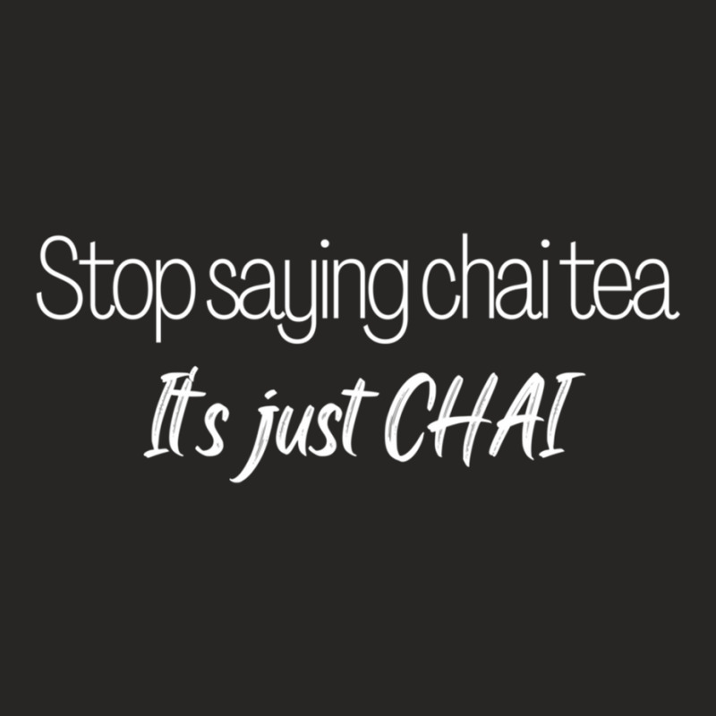 Stop Saying Chai Tea Ladies Fitted T-Shirt by cm-arts | Artistshot