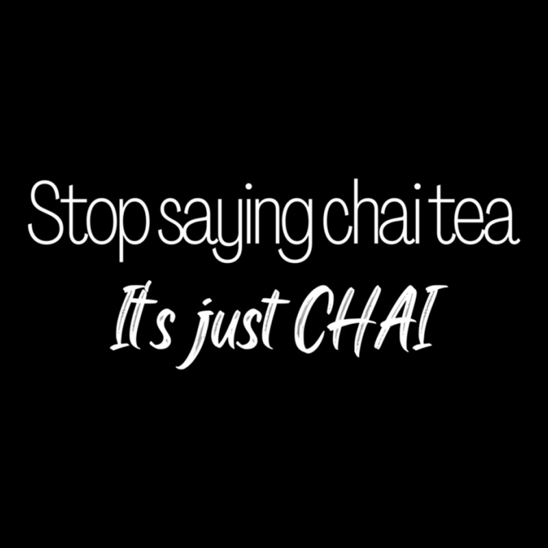 Stop Saying Chai Tea Legging by cm-arts | Artistshot