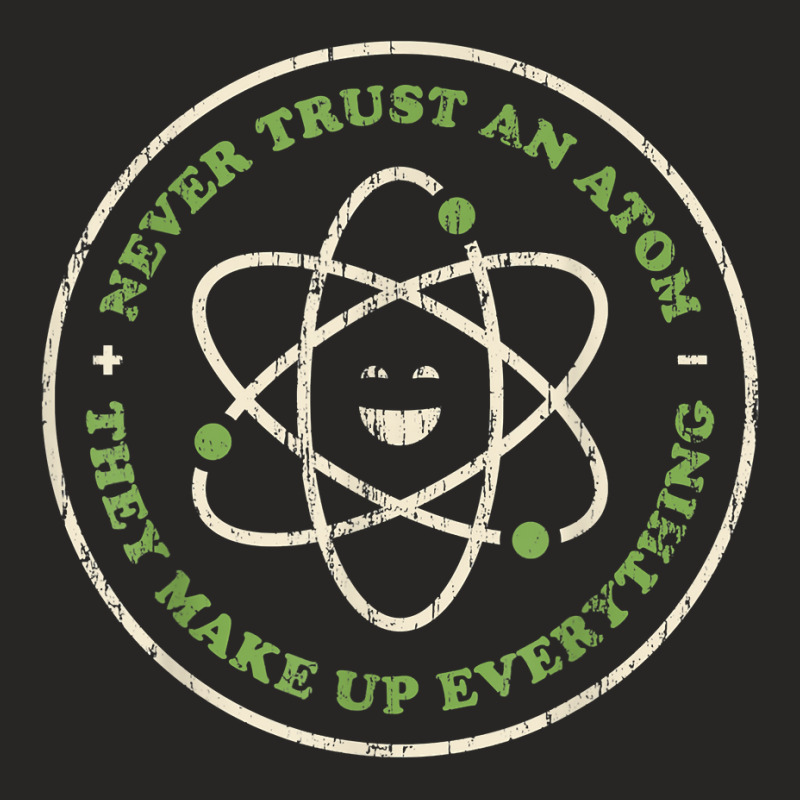 Funny Science Shirt Never Trust An Atom Chemistry Teacher T Shirt Ladies Fitted T-Shirt by cm-arts | Artistshot