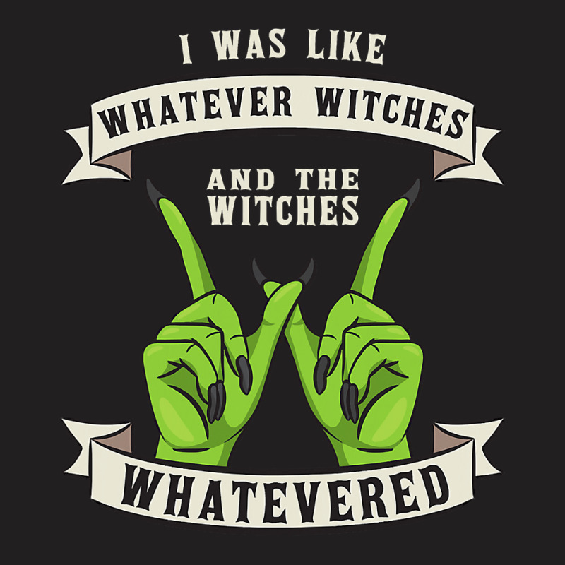 Womens Whatever Witches Witch Wiccan Costume Funny Halloween Gifts T-shirt | Artistshot