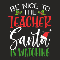 Be Nice To The Teacher Santa Is Watching Christmas Ladies Fitted T-shirt | Artistshot