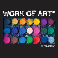 Work Of Art In Progress Perfect Artist Gift T-shirt | Artistshot