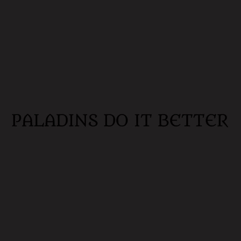 Paladins Do It Better T-Shirt by Kosdapen517 | Artistshot